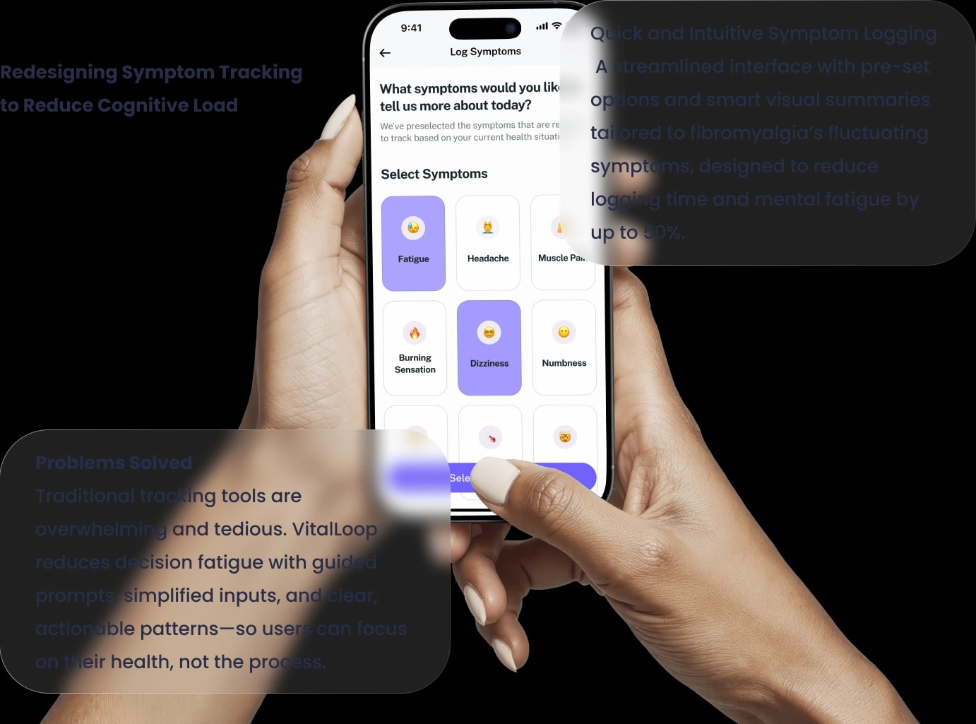 Two hands holding a phone on the Log Symptoms screen, selecting Fatigue and Dizziness from a symptom grid, captioned Redesigning Symptom Tracking to Reduce Cognitive Load, next to a card reading Quick and Intuitive Symptom Logging.